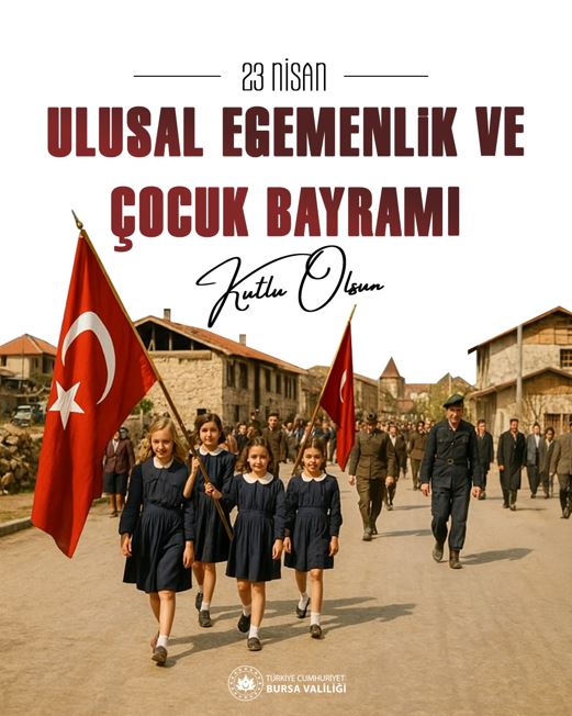 Vali Erol Ayyıldız'ın “23 Nisan Ulusal Egemenlik ve Çocuk Bayramı ile TBMM'nin Açılışının 105. Yıl Dönümü” Mesajı
